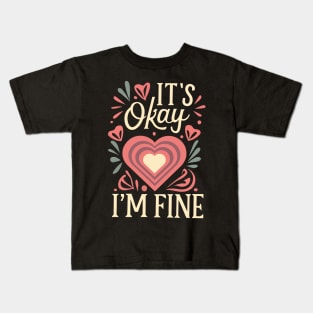 It's okay I'm fine Kids T-Shirt